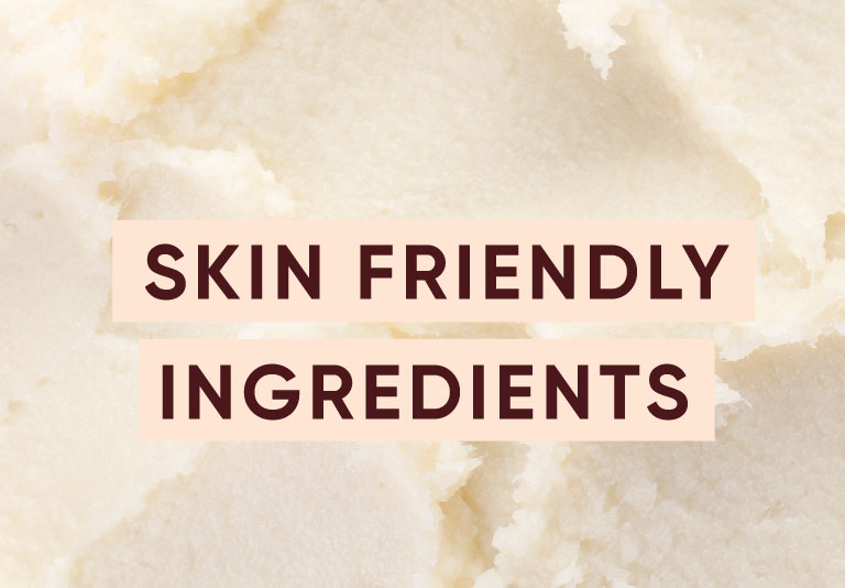 Skin Friendly Ingredients