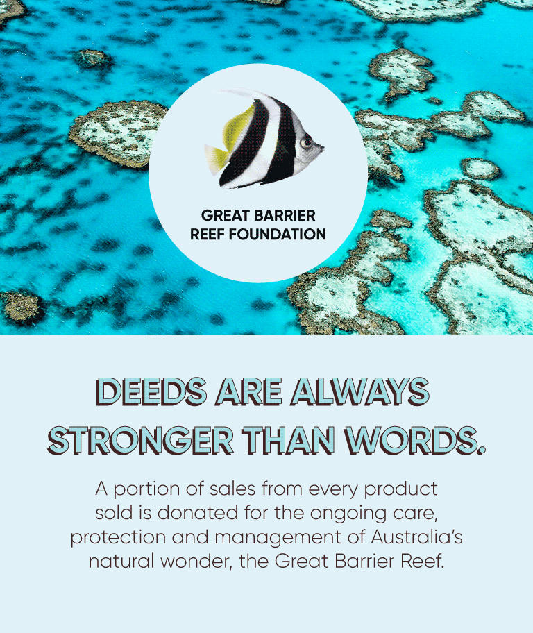 A portion of sales from every SugarBaby product sold is donated for ongoing care, protection and management of Australia's natural wonder, the Great Barrier Reef.